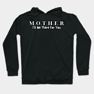 mother i ll be there for you mom  Happy Mothers Day Hoodie